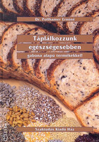 Táplálkozzunk egészségesebben gabona alapú termékekkel Dr. Pollhamer Ernőné