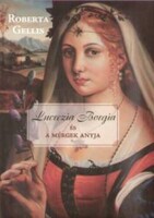 Roberta Gellis: Lucrezia Borgia és a mérgek anyja