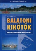 Horváth Csaba: Balatoni kikötők - Hajózási útmutató és kikötői atlasz