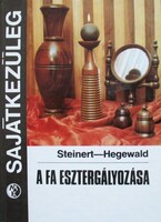 R. Steinert – H. Hegewald: A fa esztergályozása