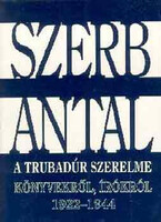 Szerb Antal: A trubadúr szerelme (könyvekről, írókról 1922-1944)