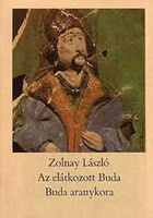 Zolnay László: Az elátkozott Buda / Buda aranykora