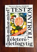 Harvey és Marilyn Diamond - Test kontroll. Mit-mikor-mivel? Életerő életfogytig.