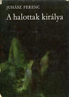A halottak királya - Juhász Ferenc