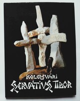Kolozsvári Szervátiusz Tibor. Szerkesztette: Babiczky Klára