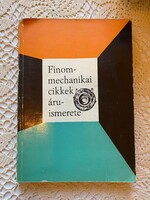 Finom-mechanikai cikkek árú-ismerete című könyv.Kereskedelmi tanulóiskolák számára. Budapest 1964.