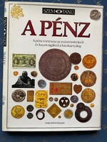 SZEM TANÚ A pénz. A pénz története az ezüsttömböktől és a kauricsigáktól a hitelkártyákig.