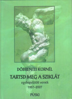 Döbrentei Kornél: Tartsd meg a sziklát - Egybegyűjtött versek 1968-2007