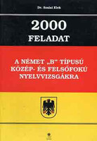 Dr. Szalai Elek: 2000 feladat a német "B" típusú közép- és felsőfokú nyelvvizsgákra