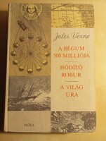 Jules Verne A Bégium 500 milliója/ Hódító Robur/ A világ ura