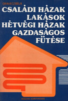 Oravecz Béla: Családi házak,lakások,hétvégi házak gazdaságos fűtése