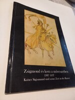 Marosi Ernő Székely György Nagy Emese Zsigmond és kora a művészetben 1387-1437 (Kiállításvezető) Bud