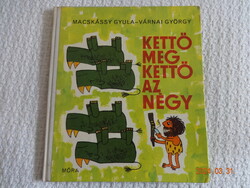 Macskássy Gyula Várnai György: Kettő meg kettő az négy - humoros mesekönyv a számokról (1977)