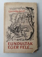 ELINDULTAK EGER FELÉ írta GYOMLAY LÁSZLÓ - BP. 1947