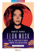 Ashlee Vance: Elon Musk és a fantasztikus jövő feltalálása