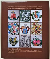Kiss Gábor Iván: Magyar keménycserép/kőedény művészet, 1786-1910