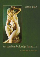 Somos Béla: A szerelem bolondja lenne...? - A szerelem öt évszaka