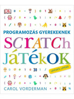 Carol Vorderman: Programozás gyerekeknek - Scratch játékok lépésről lépésre
