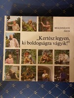 Moldoványi Ákos: " Kertész legyen ki boldogságra vágyik!" Mezőgazdasági Kiadó Budapest 1987.