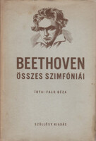 Falk Géza: Beethoven összes szimfóniái (Beethoven élete, emberi és művészi problémái, összes szimfóniáinak elemzése és ismertetése)