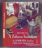 A Zsibárus boszorkány - Az Ecseri piac krónikája a Teleki tértől a Nagykőrösi útig Bruckner Éva