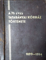 Lakatos István - Sándor József - Varga László (szerk.): A 75 éves Tatabányai Kórház története, 1899-1974