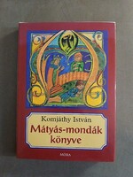 Komjáthy István - Mátyás-mondák könyve - Móra,2004