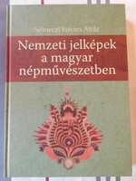 Nemzeti jelképek a magyar népművészetben - Selmeczi Kovács Attila