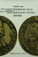 Huszár Lajos: Habsburg-házi királyok pénzei 1526-1657