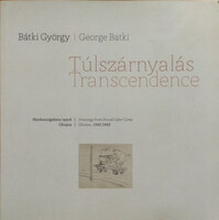 Bátki György / George Batki - John Batki (szerk. ford.)): Túlszárnyalás - Munkaszolgálatos rajzok - 