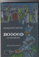 Botond és más regék – Komjáthy István legendás ifjúsági könyve (Móra)