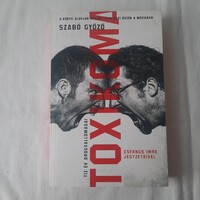 Szabó Győző: Toxikoma  Tíz év drogvallomásai /Csernus Imre jegyzeteivel/  Libri Kiadó 2021.