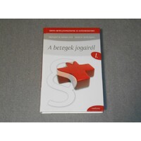 Hidvéginé Adorján Lívia, Sáriné dr. Simkó Ágnes - A betegek jogairól - Orvos-beteg jogviszonyok az egészségügyben 1.