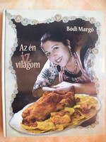 Bódi Margó: Az én ízvilágom - Magánkiadás, 2009.; Bódi Guszti Produkciós Iroda Kft. -