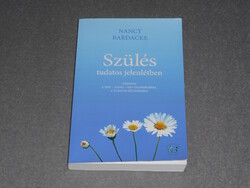 Nancy Bardacke - Szülés tudatos jelenlétben - Tréning a test tudat szív teljességéhez