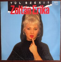 Zoltán Erika Túl szexi? SLPM 37153 19'43" bakelitlemez
