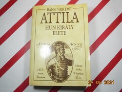 Bánki Vajk Emil - Attila hun király élete