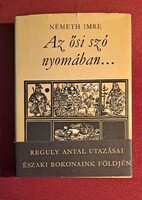 „Németh Imre – Az ősi szó nyomában… – Reguly Antal utazásai –