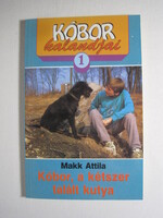 Makk Attila Kóbor kalandjai 1. Kóbor, a kétszer talált kutya