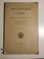 Dr. Karácsonyi János Szent István király élete (1904.)