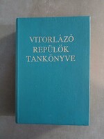 Orbán Pál,Jereb Gábor,Kisely Ernő, Osváth László - Vitorlázórepülők tankönyve,1971 - RITKA