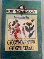 Varró Aladár Béla Kert - Magyarország Gyógynövények gyógyhatásai. Növényi gyógyszerek.1991.