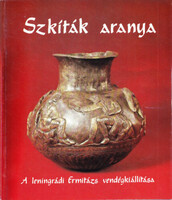 Szabó Miklós: Szkíták aranya. A leningrádi Ermitázs vendégkiállítása.
