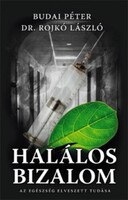 Budai Péter – Rojkó László: Halálos bizalom_Az egészség elveszett tudása