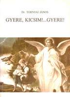 Tornyai János Dr.: Gyere, kicsim!...Gyere!
