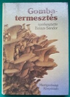 Balázs Sándor: Gombatermesztés - Mezőgazdaság > Növénytermesztés > Gomba
