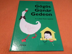 VARGA KATALIN Gőgös Gúnár Gedeon  K. Lukáts Kató rajzaival, 2014