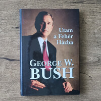 George W. Bush – Utam a Fehér Házba