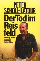 Peter Scholl-Latour: Der Tod im Reisfeld: Dreißig Jahre Krieg in Indochina