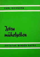 Carl Eichhorn: Isten műhelyében - Áhitatok mindennapra